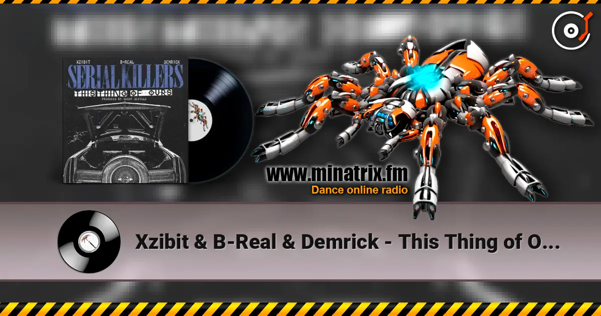 Xzibit & B-Real & Demrick - This Thing of Ours listen online in high quality | Minatrix.FM