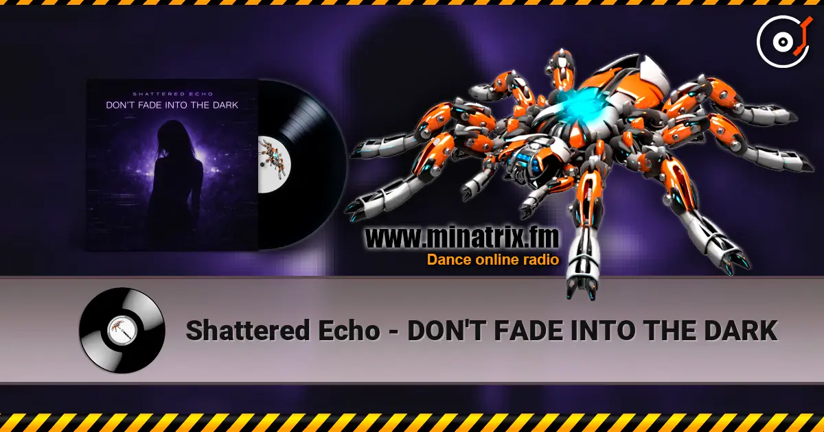 Shattered Echo - DON'T FADE INTO THE DARK слухати онлайн у високій якості | Minatrix.FM