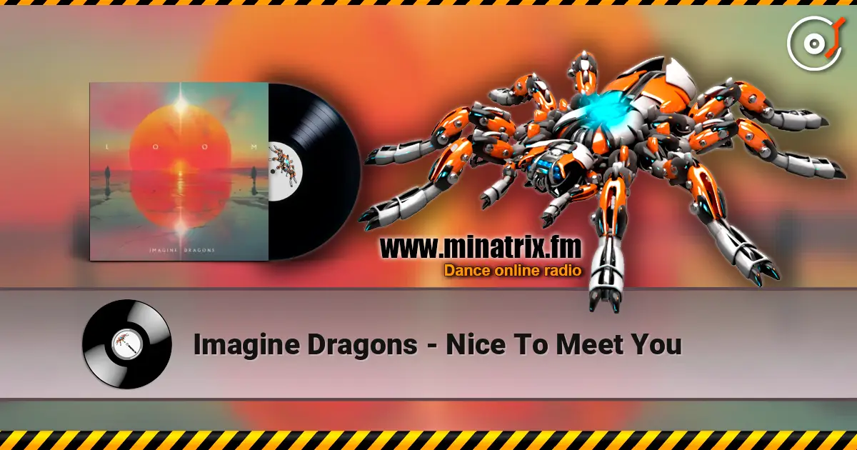Imagine Dragons - Nice To Meet You слухати онлайн у високій якості | Minatrix.FM
