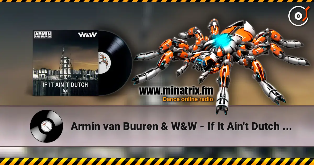 Armin van Buuren & W&W - If It Ain't Dutch (Radio Edit) слухати онлайн у високій якості | Minatrix.FM