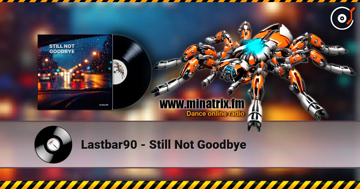 Lastbar90 - Still Not Goodbye слухати онлайн у високій якості | Minatrix.FM
