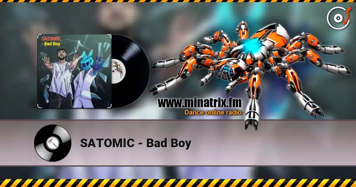 SATOMIC - Bad Boy слухати онлайн у високій якості | Minatrix.FM
