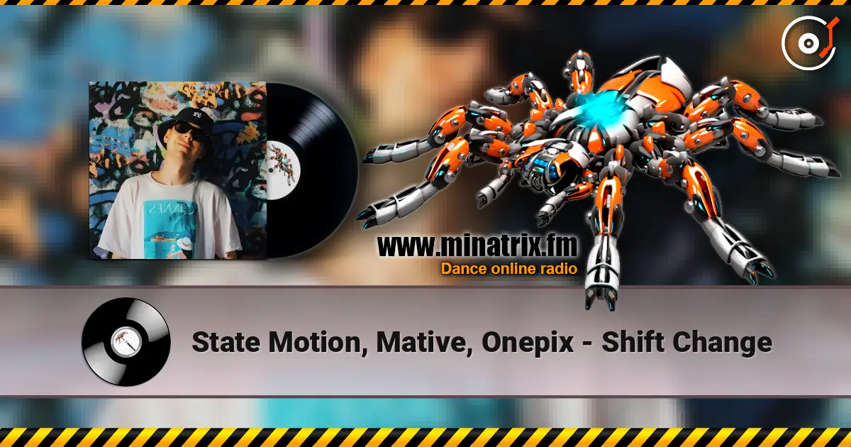 State Motion, Mative, Onepix - Shift Change слухати онлайн у високій якості | Minatrix.FM