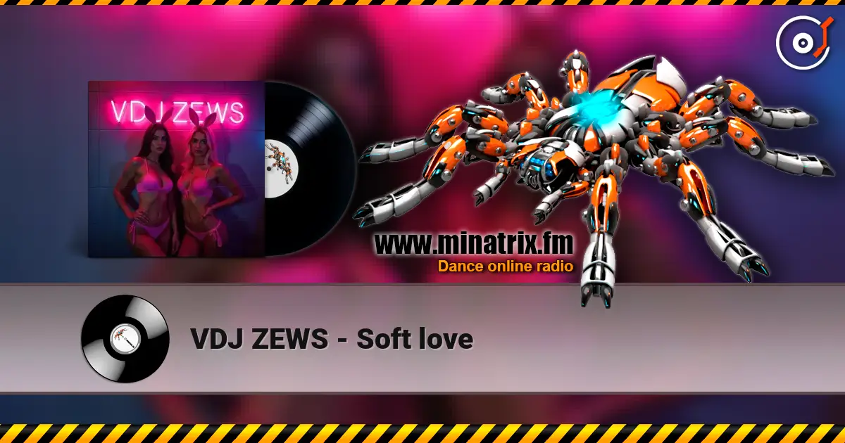 VDJ ZEWS - Soft love слухати онлайн у високій якості | Minatrix.FM
