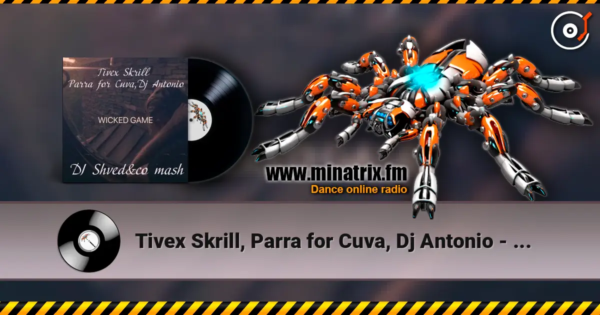 Tivex Skrill, Parra for Cuva, Dj Antonio - Wicked game (DJ Shved&co mash) слухати онлайн у високій якості | Minatrix.FM