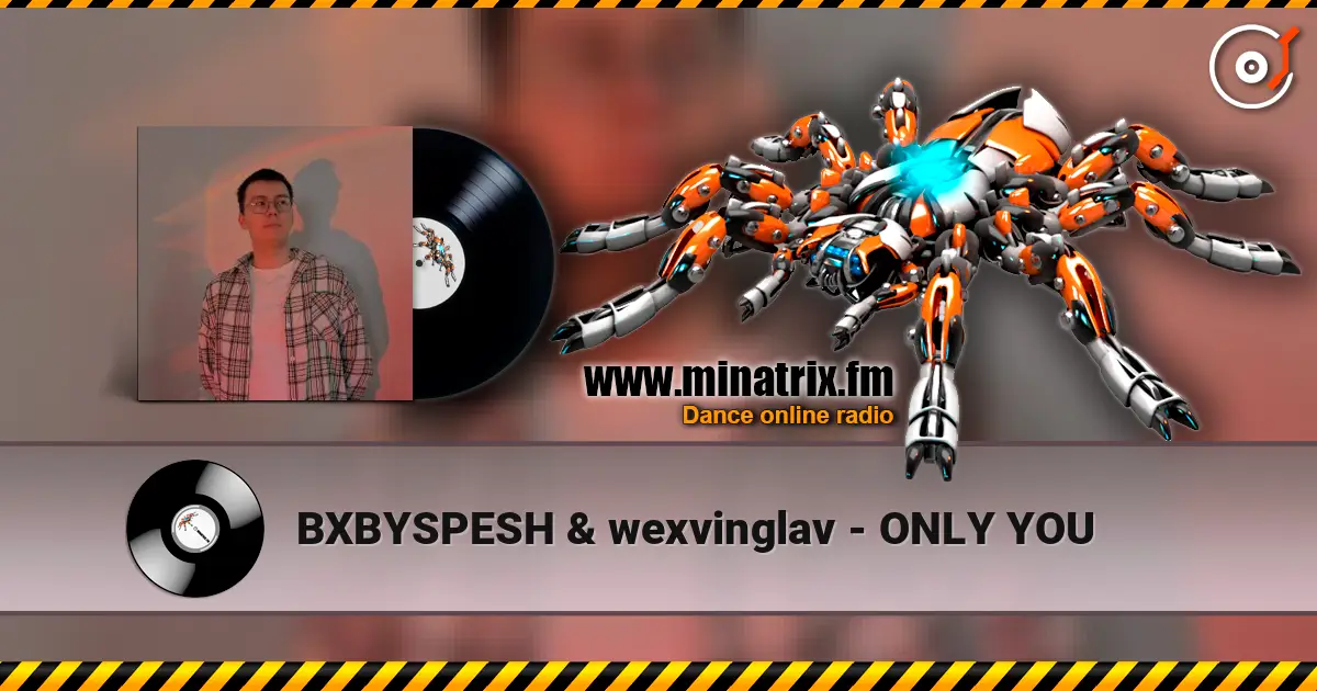BXBYSPESH & wexvinglav - ONLY YOU listen online in high quality | Minatrix.FM