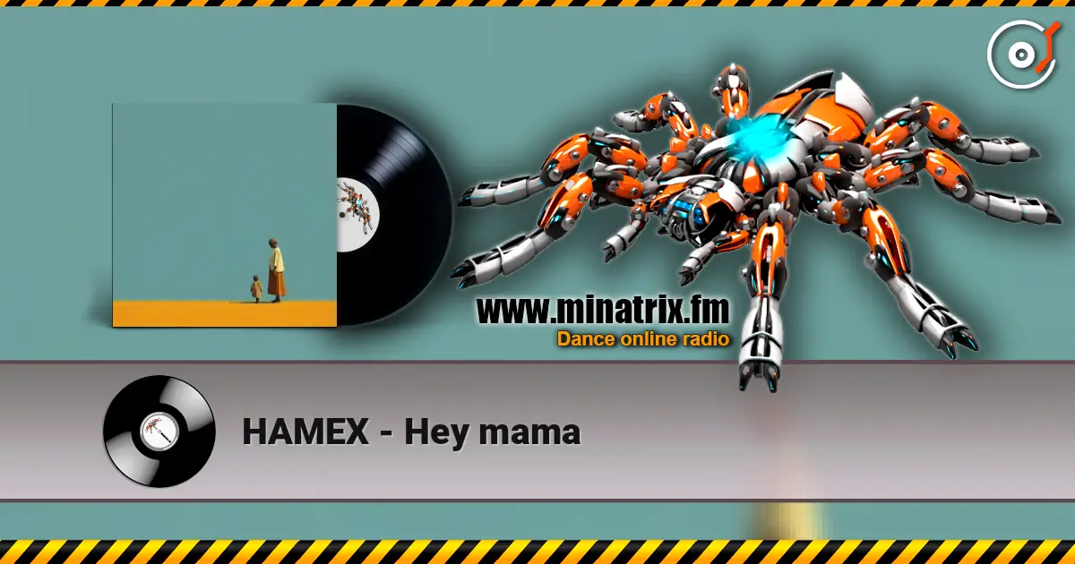HAMEX - Hey mama слухати онлайн у високій якості | Minatrix.FM