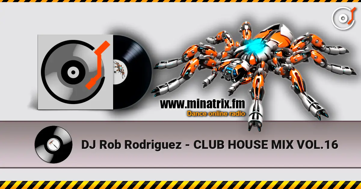 DJ Rob Rodriguez - CLUB HOUSE MIX VOL.16 слухати онлайн у високій якості | Minatrix.FM