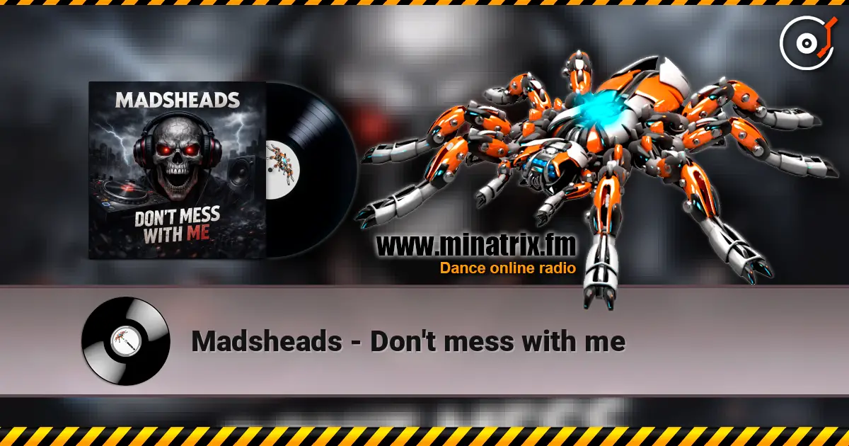 Madsheads - Don't mess with me слухати онлайн у високій якості | Minatrix.FM