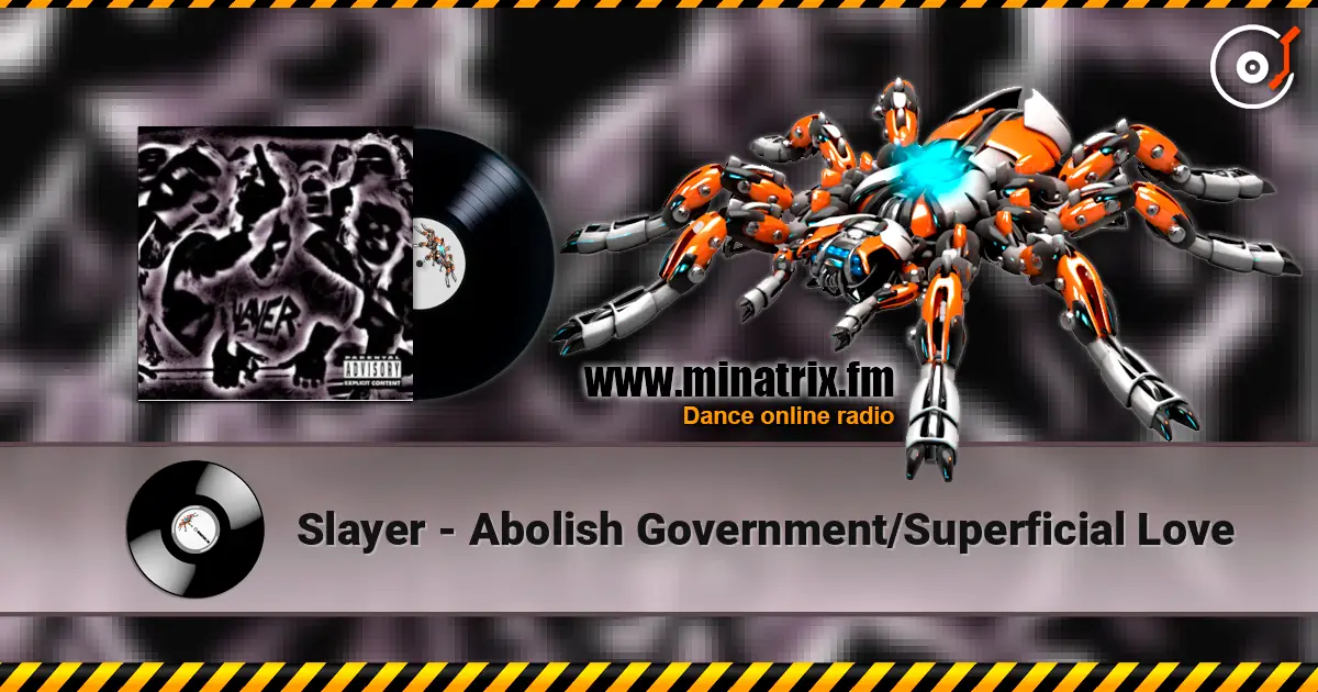 Slayer - Abolish Government/Superficial Love слухати онлайн у високій якості | Minatrix.FM