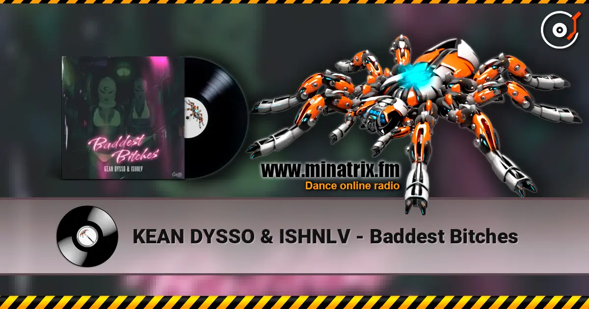 KEAN DYSSO & ISHNLV - Baddest Bitches слухати онлайн у високій якості | Minatrix.FM