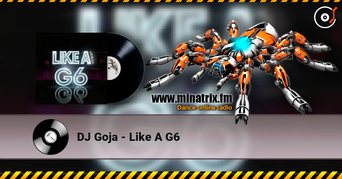 DJ Goja - Like A G6 listen online in high quality | Minatrix.FM