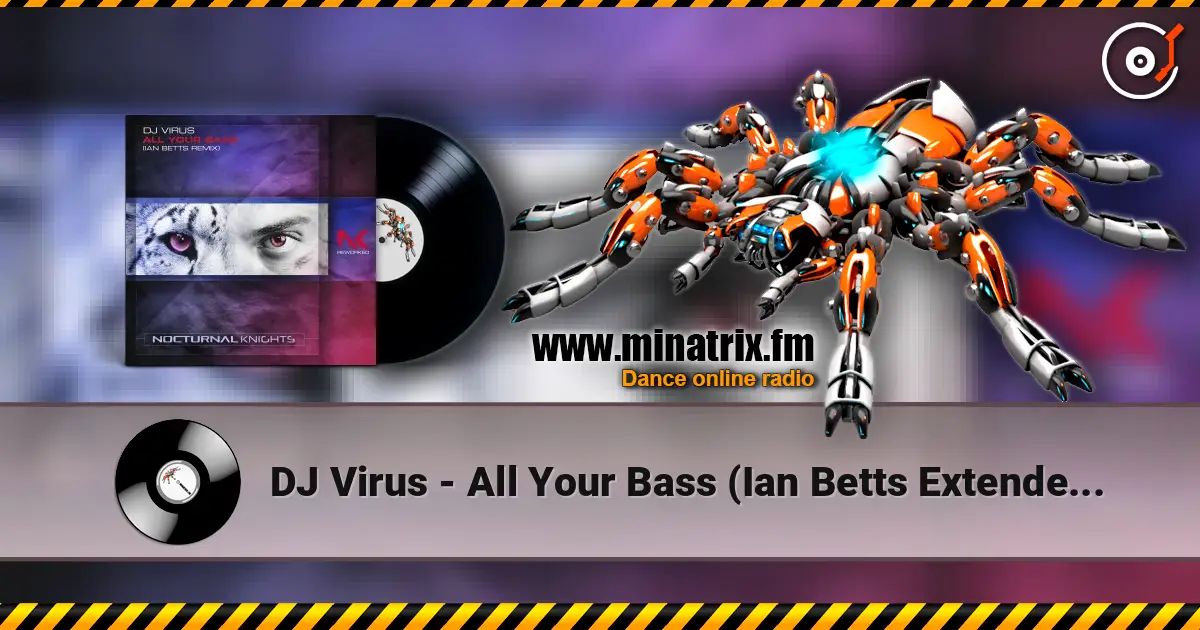 DJ Virus - All Your Bass (Ian Betts Extended Remix) слухати онлайн у високій якості | Minatrix.FM