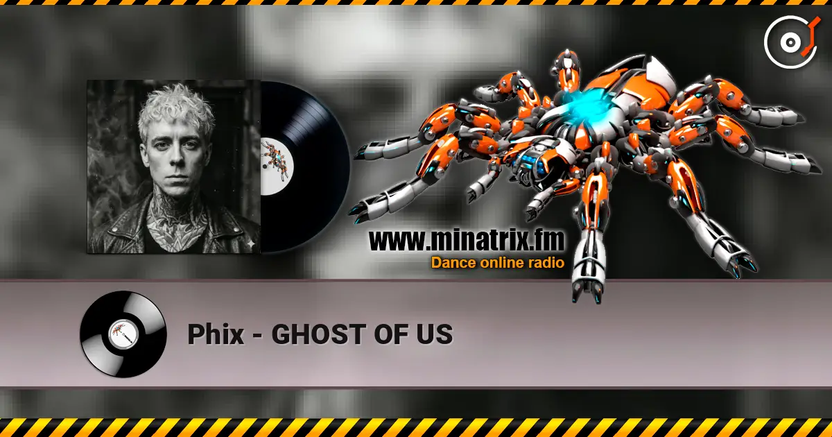 Phix - GHOST OF US слухати онлайн у високій якості | Minatrix.FM