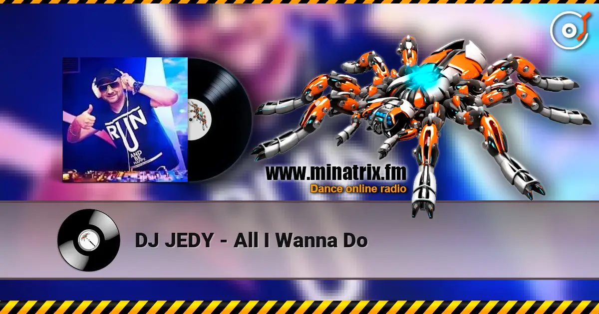 DJ JEDY - All I Wanna Do слухати онлайн у високій якості | Minatrix.FM