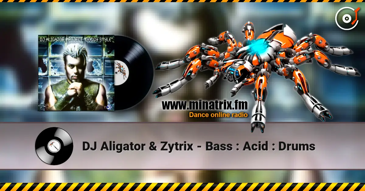 DJ Aligator & Zytrix - Bass : Acid : Drums слухати онлайн у високій якості | Minatrix.FM