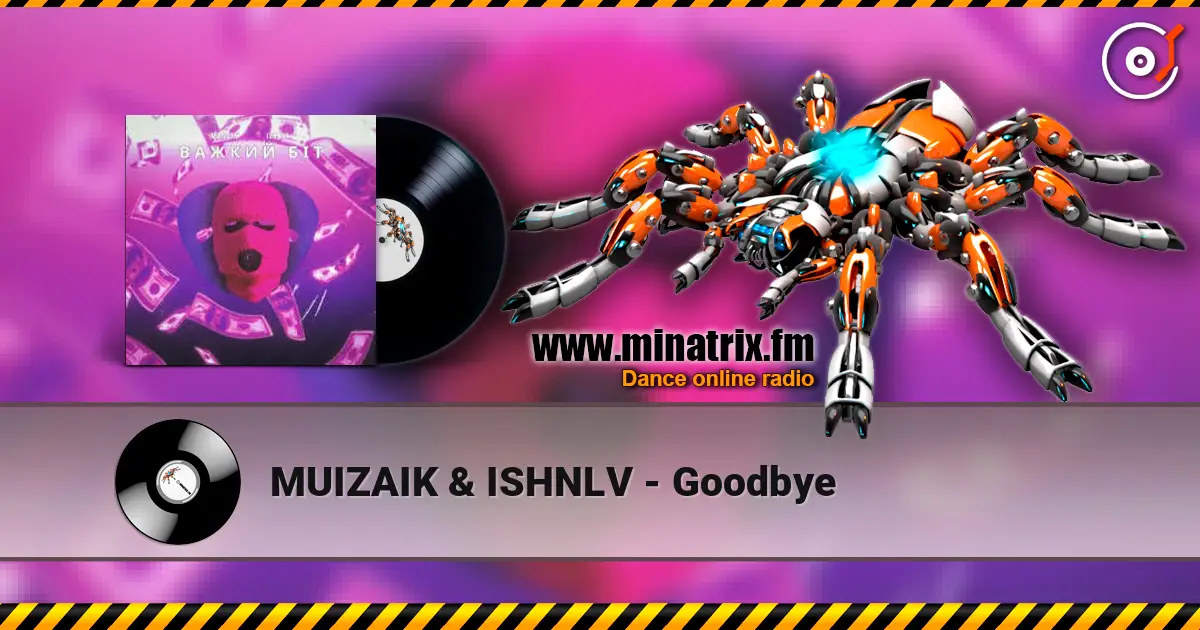 MUIZAIK & ISHNLV - Goodbye слухати онлайн у високій якості | Minatrix.FM