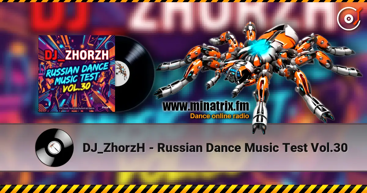DJ_ZhorzH - Russian Dance Music Test Vol.30 слухати онлайн у високій якості | Minatrix.FM