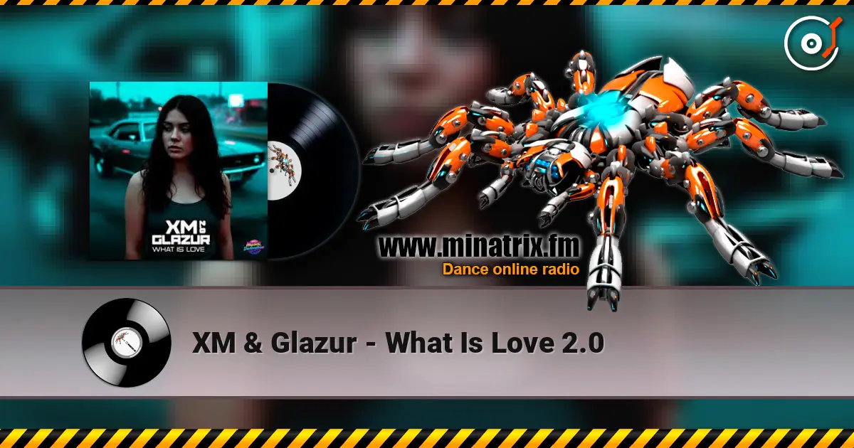 XM & Glazur - What Is Love 2.0 слухати онлайн у високій якості | Minatrix.FM