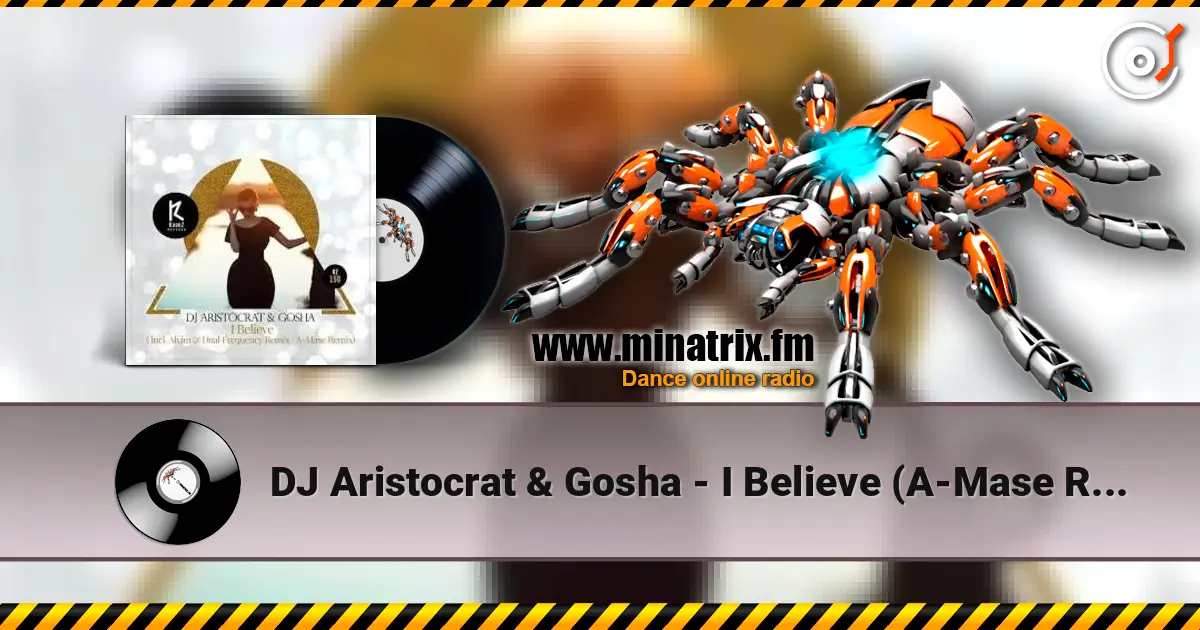 DJ Aristocrat & Gosha - I Believe (A-Mase Remix) слухати онлайн у високій якості | Minatrix.FM