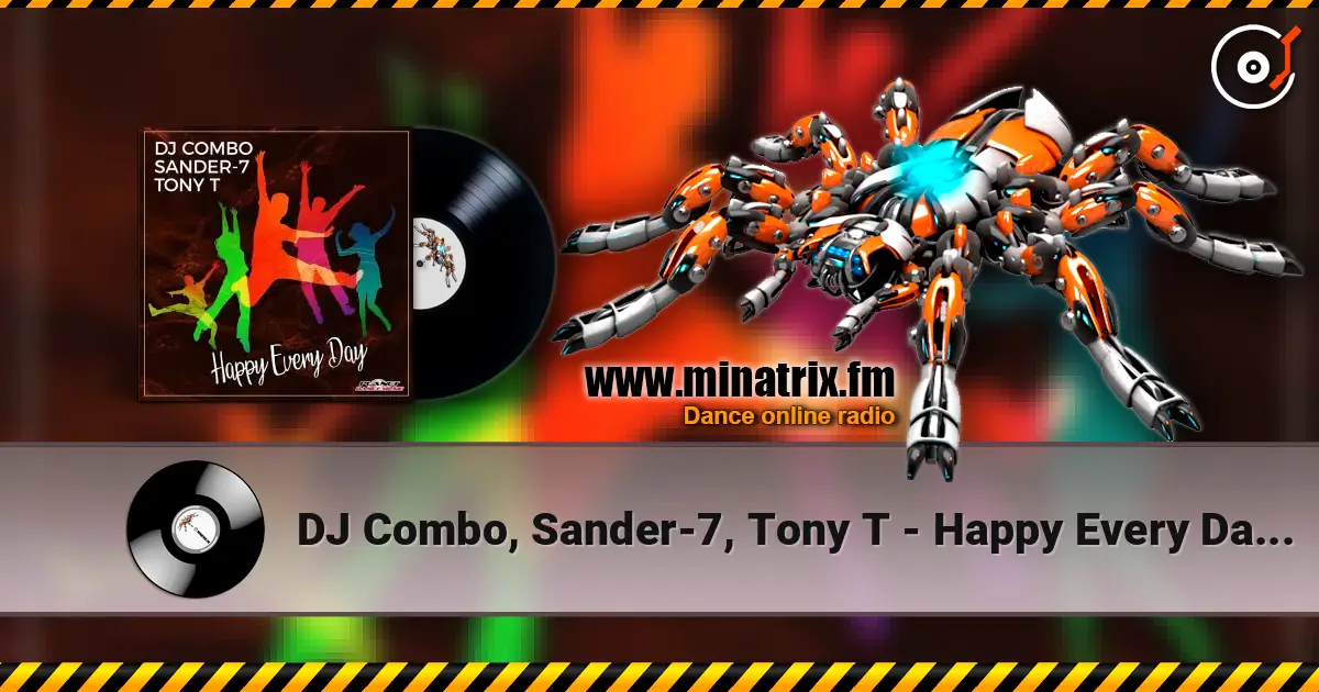 DJ Combo, Sander-7, Tony T - Happy Every Day (Original Mix) слухати онлайн у високій якості | Minatrix.FM