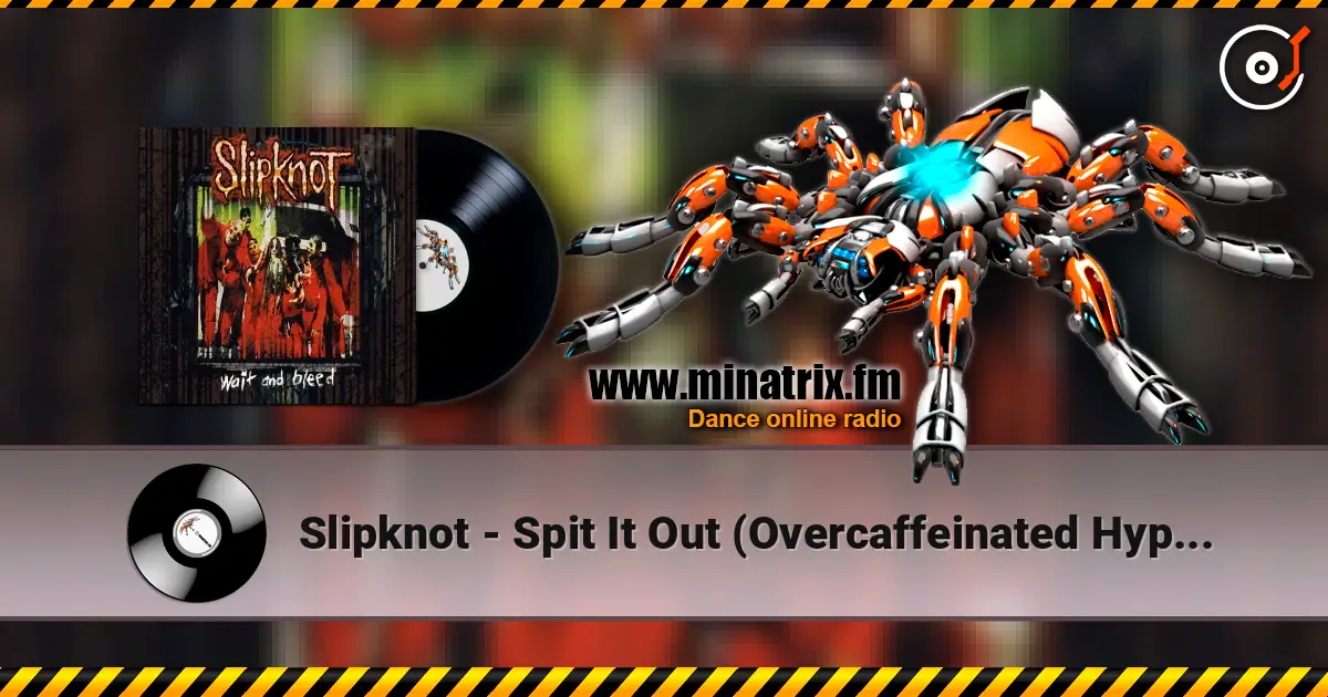 Slipknot - Spit It Out (Overcaffeinated Hyper Version) слухати онлайн у високій якості | Minatrix.FM