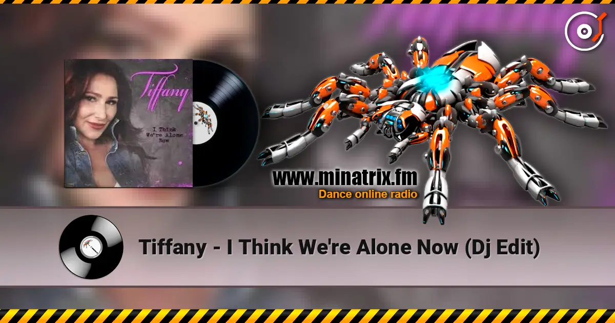 Tiffany - I Think We're Alone Now (Dj Edit) слухати онлайн у високій якості | Minatrix.FM