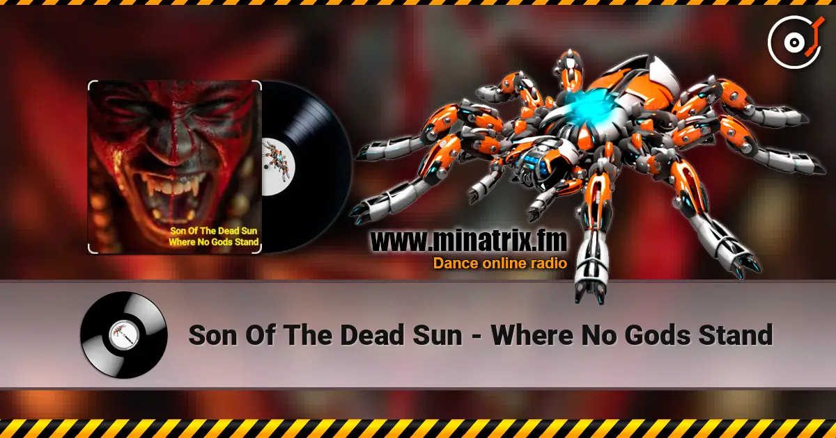 Son Of The Dead Sun - Where No Gods Stand слухати онлайн у високій якості | Minatrix.FM