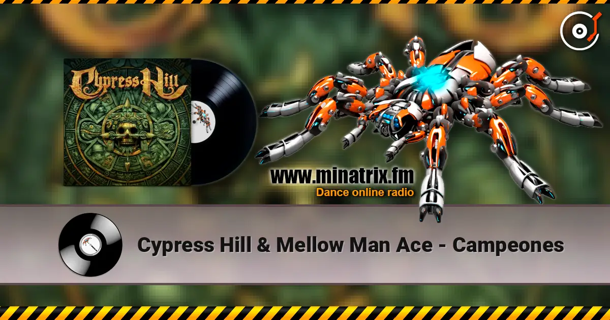 Cypress Hill & Mellow Man Ace - Campeones listen online in high quality | Minatrix.FM