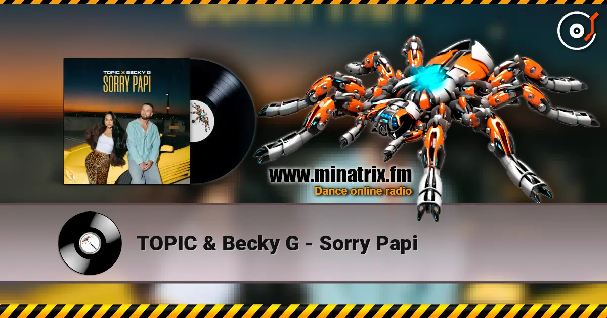 TOPIC & Becky G - Sorry Papi слухати онлайн у високій якості | Minatrix.FM