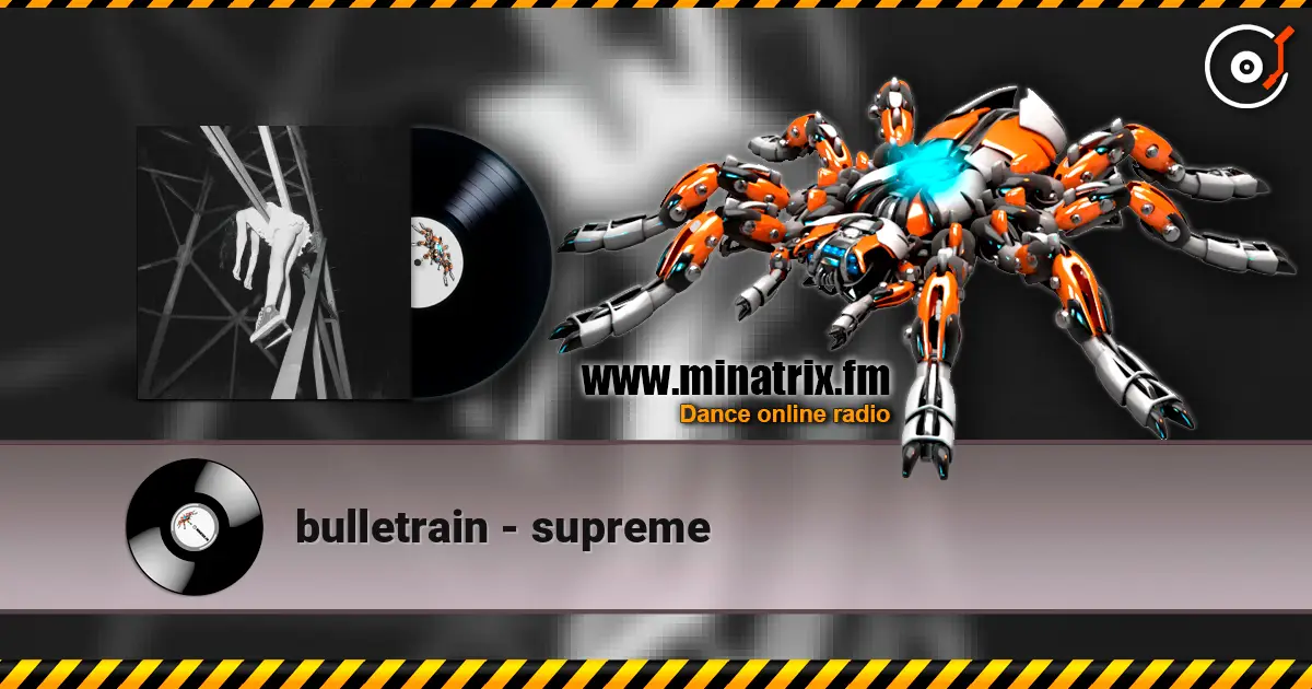 bulletrain - supreme слухати онлайн у високій якості | Minatrix.FM