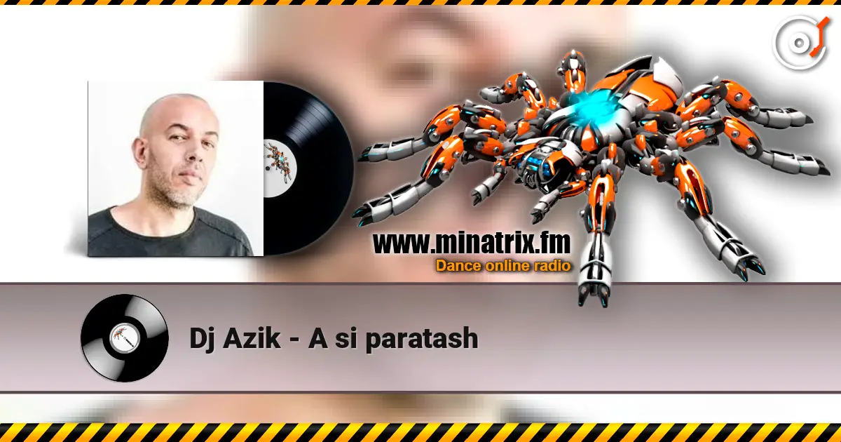 Dj Azik - A si paratash слухати онлайн у високій якості | Minatrix.FM