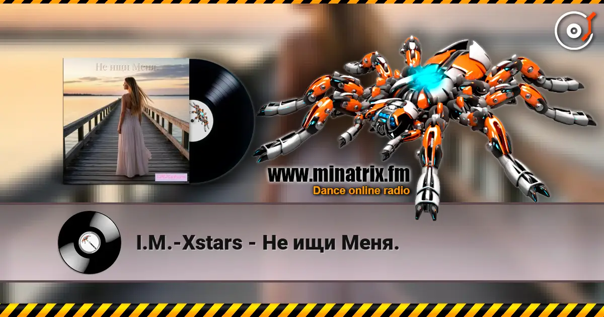 I.M.-Xstars - Не ищи Меня. listen online in high quality | Minatrix.FM