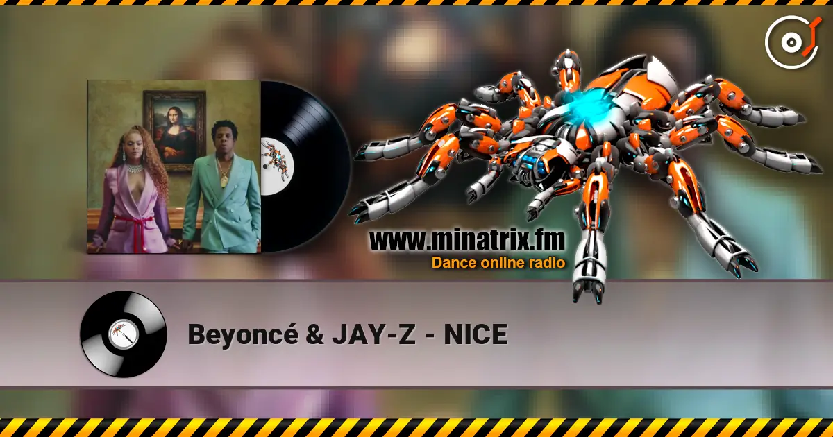 Beyoncé & JAY-Z - NICE слухати онлайн у високій якості | Minatrix.FM