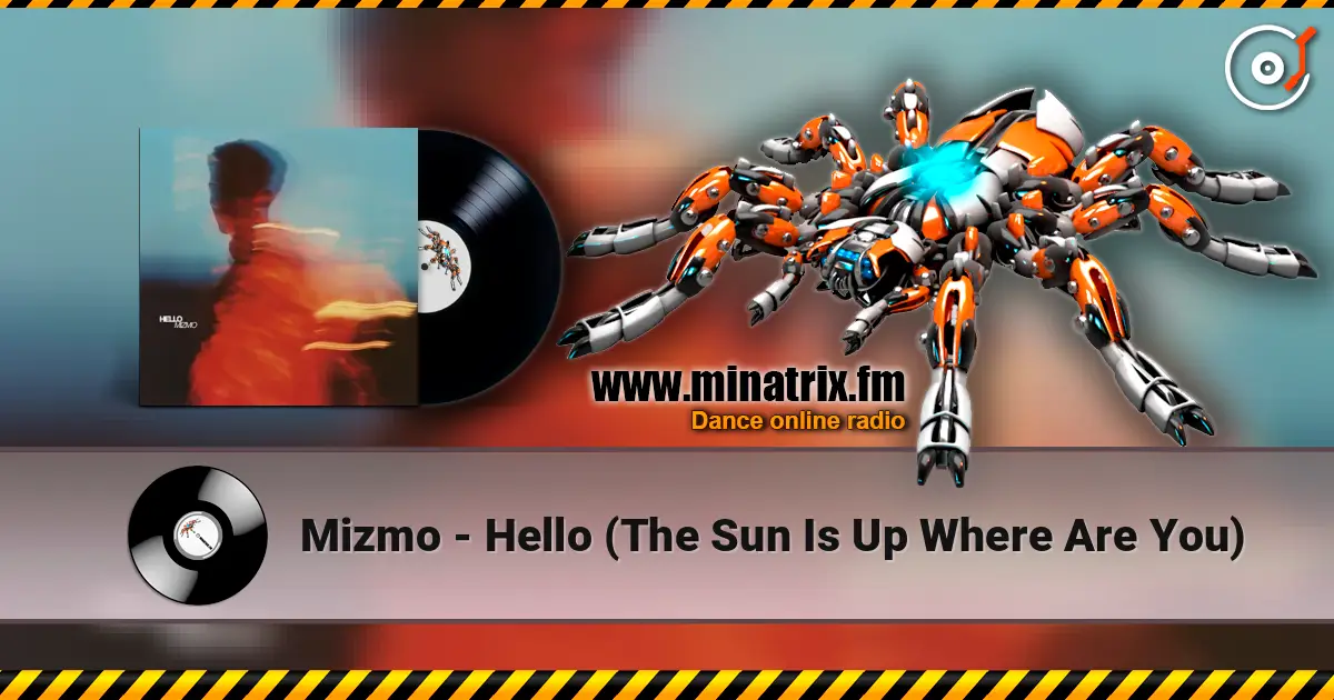 Mizmo - Hello (The Sun Is Up Where Are You) listen online in high quality | Minatrix.FM