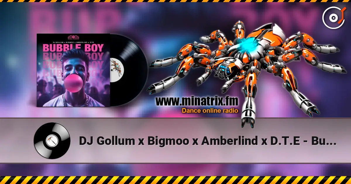 DJ Gollum x Bigmoo x Amberlind x D.T.E - Bubble Boy слухати онлайн у високій якості | Minatrix.FM