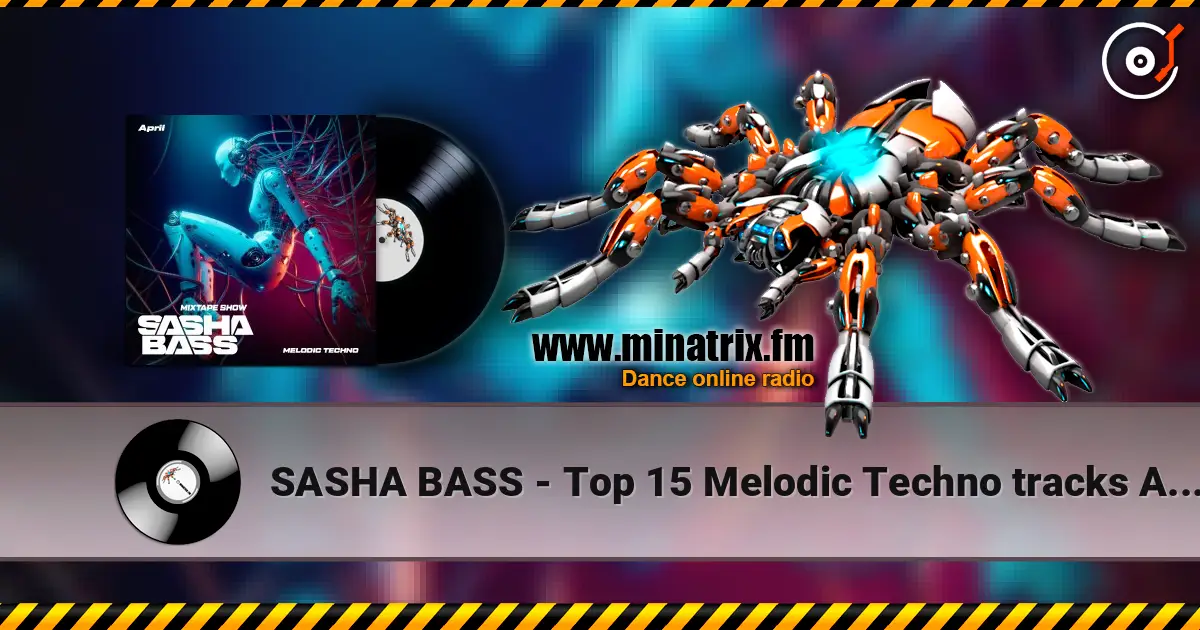 SASHA BASS - Top 15 Melodic Techno tracks Aprel 2026 listen online in high quality | Minatrix.FM