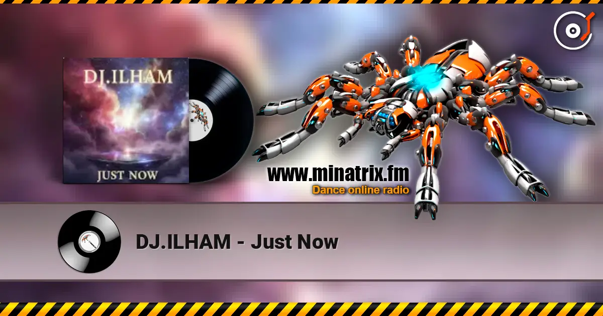 DJ.ILHAM - Just Now listen online in high quality | Minatrix.FM