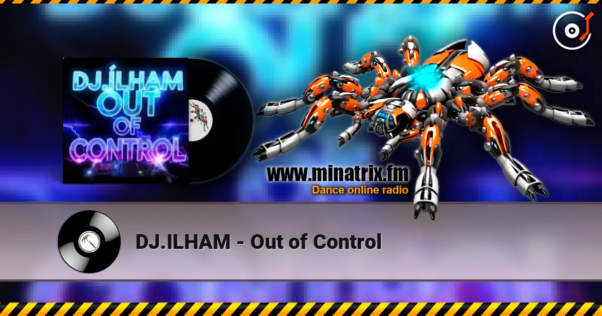 DJ.ILHAM - Out of Control listen online in high quality | Minatrix.FM