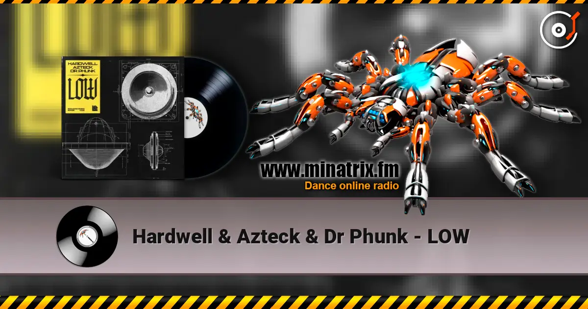 Hardwell & Azteck & Dr Phunk - LOW listen online in high quality | Minatrix.FM