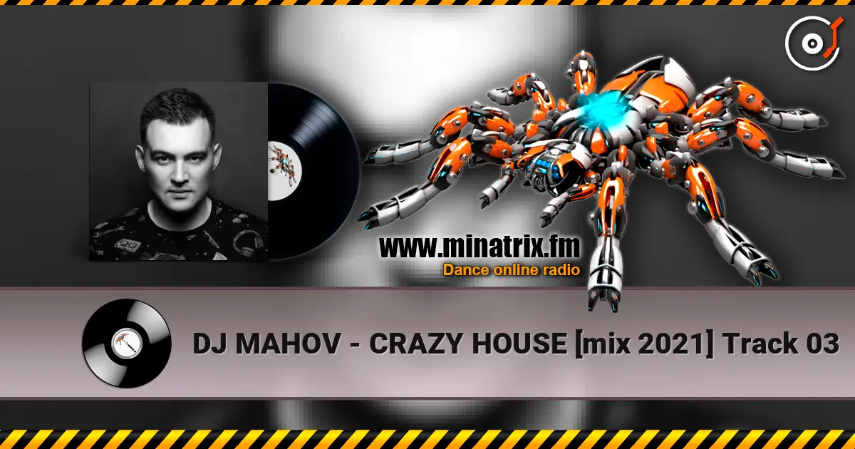 DJ MAHOV - CRAZY HOUSE [mix 2021] Track 03 listen online in high quality | Minatrix.FM
