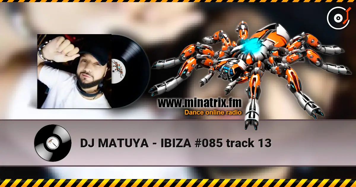 DJ MATUYA - IBIZA #085 track 13 listen online in high quality | Minatrix.FM