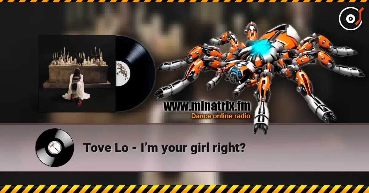 Tove Lo - I’m your girl right? listen online in high quality | Minatrix.FM