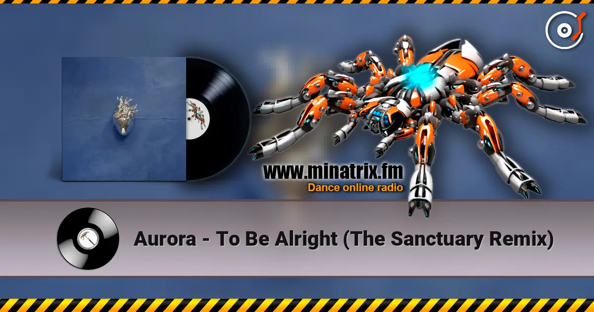 Aurora - To Be Alright (The Sanctuary Remix) listen online in high quality | Minatrix.FM