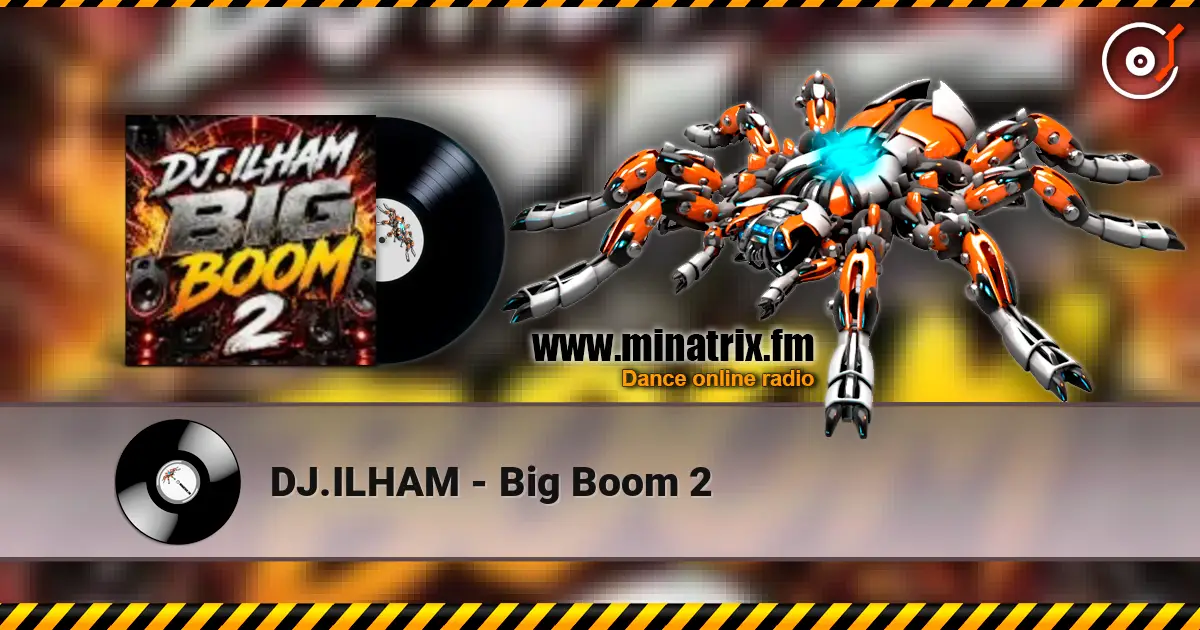 DJ.ILHAM - Big Boom 2 слухати онлайн у високій якості | Minatrix.FM