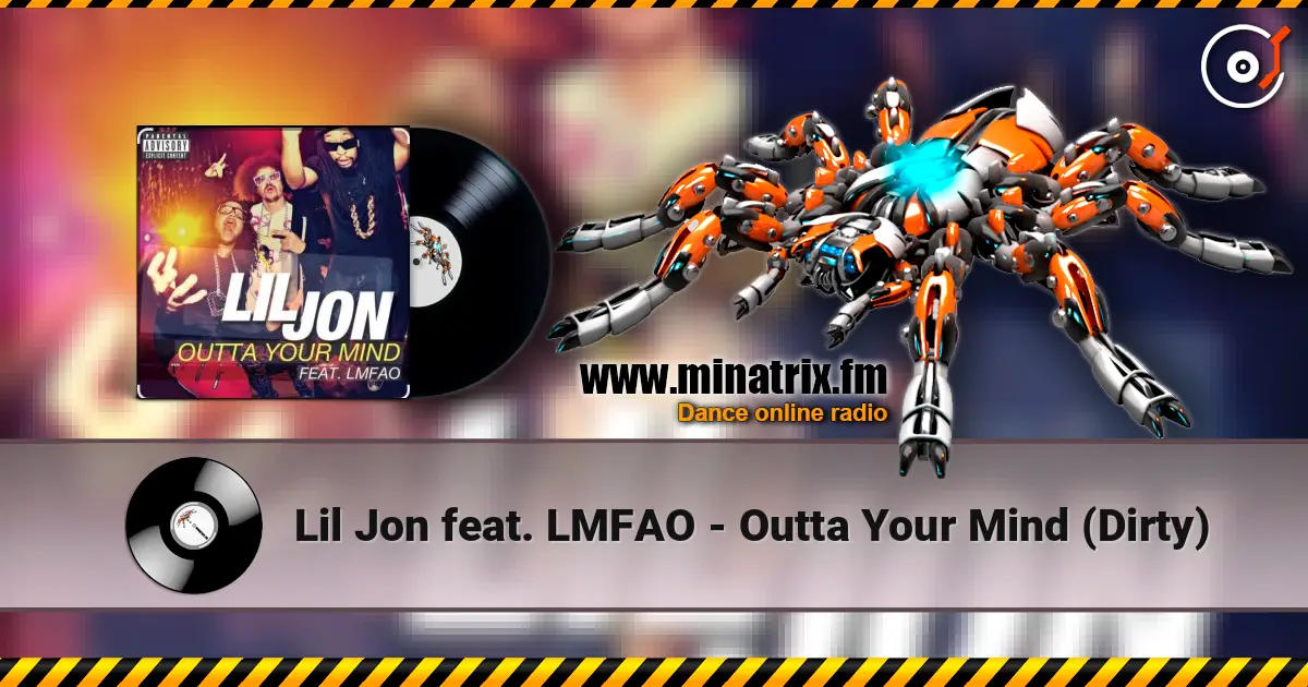 Lil Jon feat. LMFAO - Outta Your Mind (Dirty) слухати онлайн у високій якості | Minatrix.FM