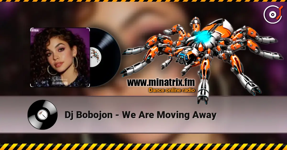 Dj Bobojon - We Are Moving Away слухати онлайн у високій якості | Minatrix.FM