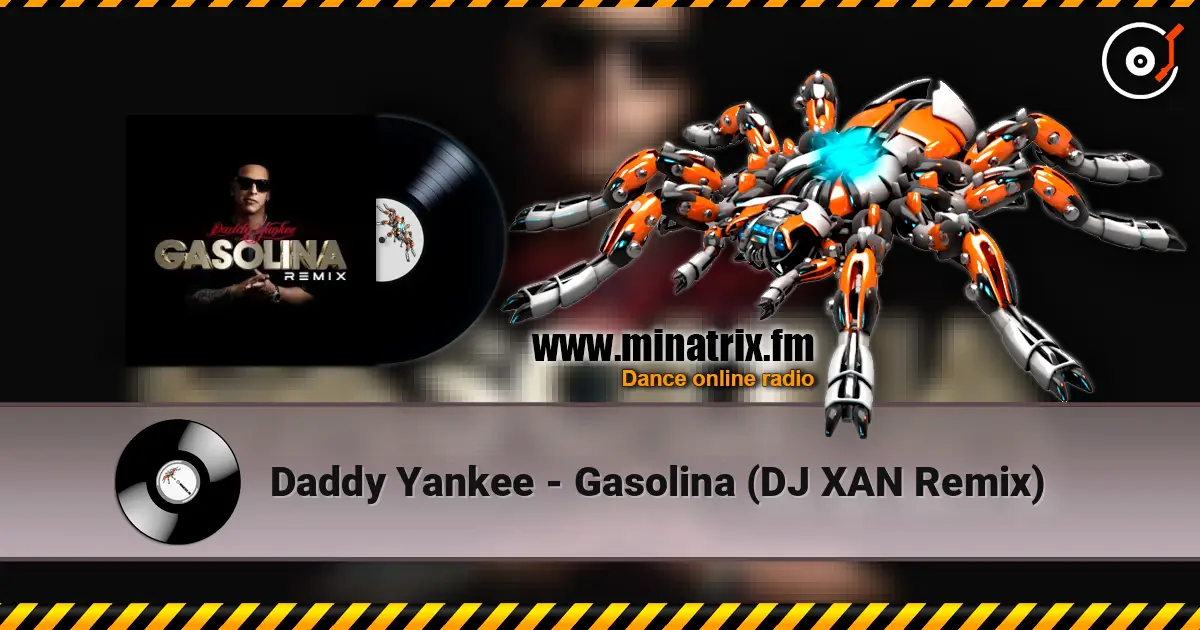 Daddy Yankee - Gasolina (DJ XAN Remix) слухати онлайн у високій якості | Minatrix.FM