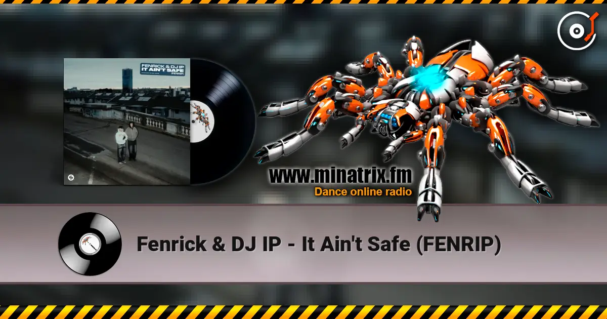Fenrick & DJ IP - It Ain't Safe (FENRIP) listen online in high quality | Minatrix.FM