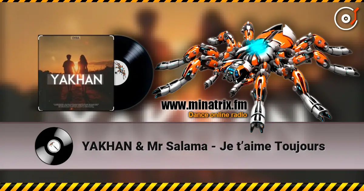 YAKHAN & Mr Salama - Je t’aime Toujours слухати онлайн у високій якості | Minatrix.FM